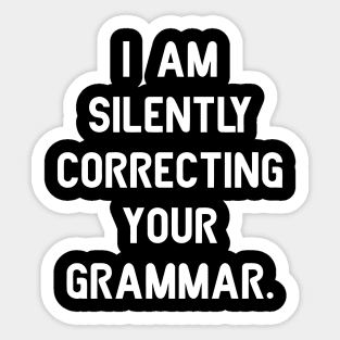 I Am Silently Correcting Your Grammar Sticker